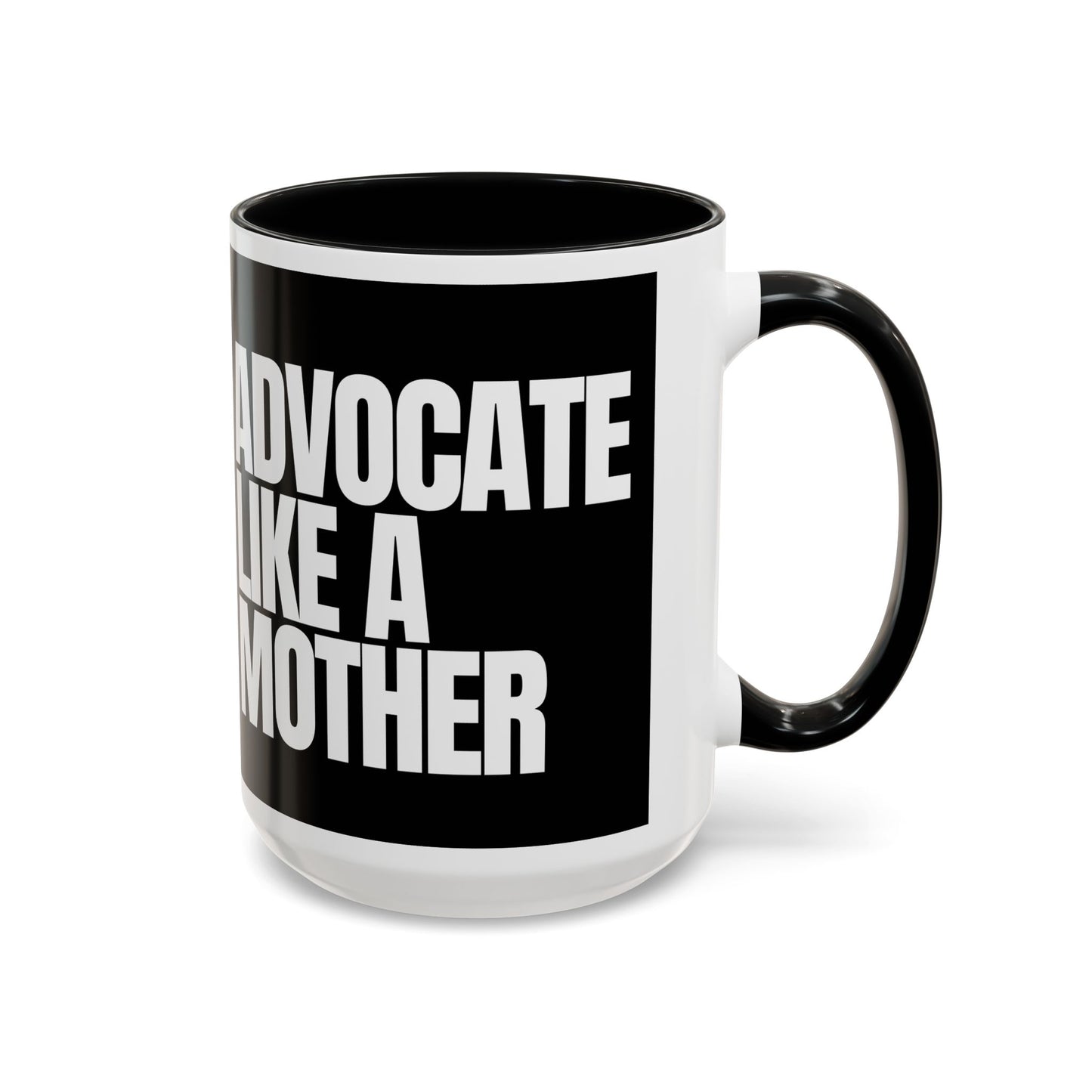 Advocate like a Mother Coffee Mug